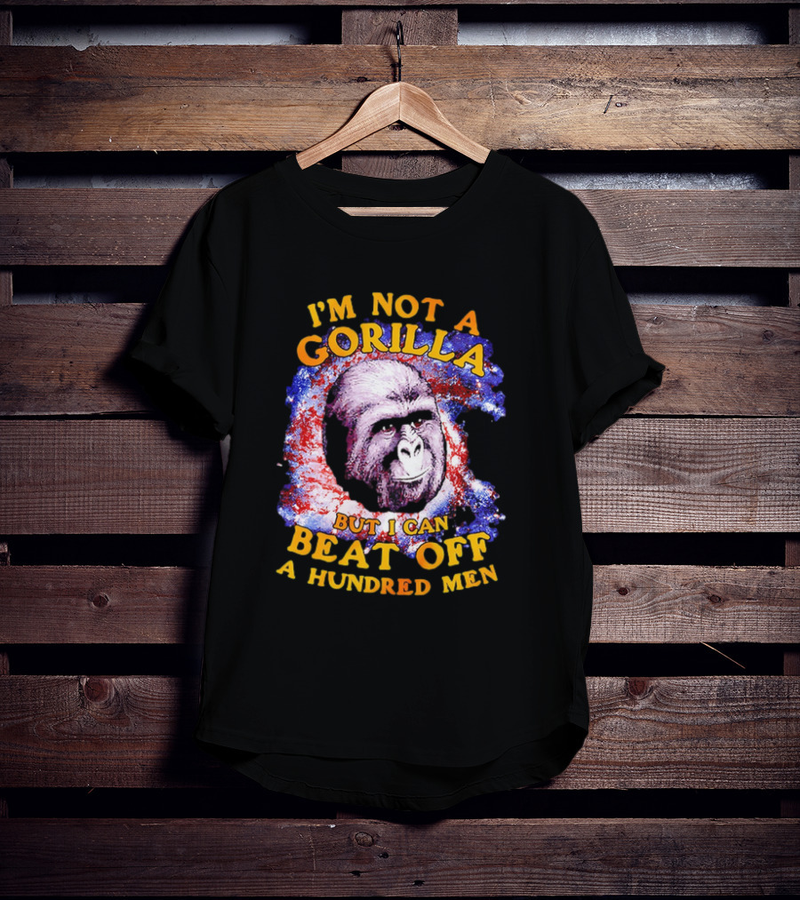 I'm Not A Gorilla But I Can Beat Off A Hundred Men Galaxy T-Shirt
