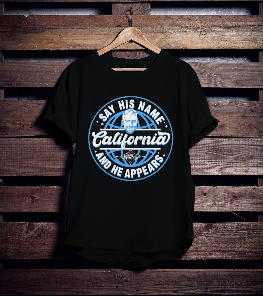 Say His Name California Joe Hendry And He Appears T-Shirt