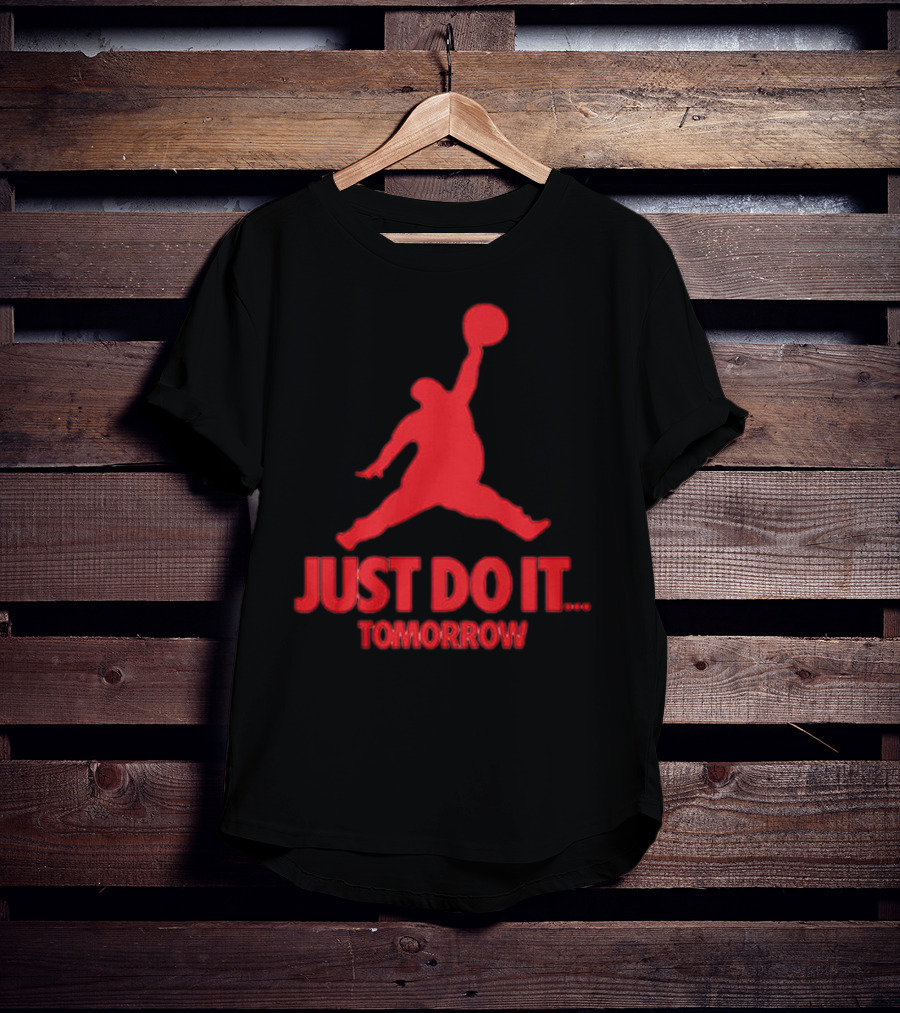 JUST DO IT TOMORROW Jumpman Parody T-Shirt