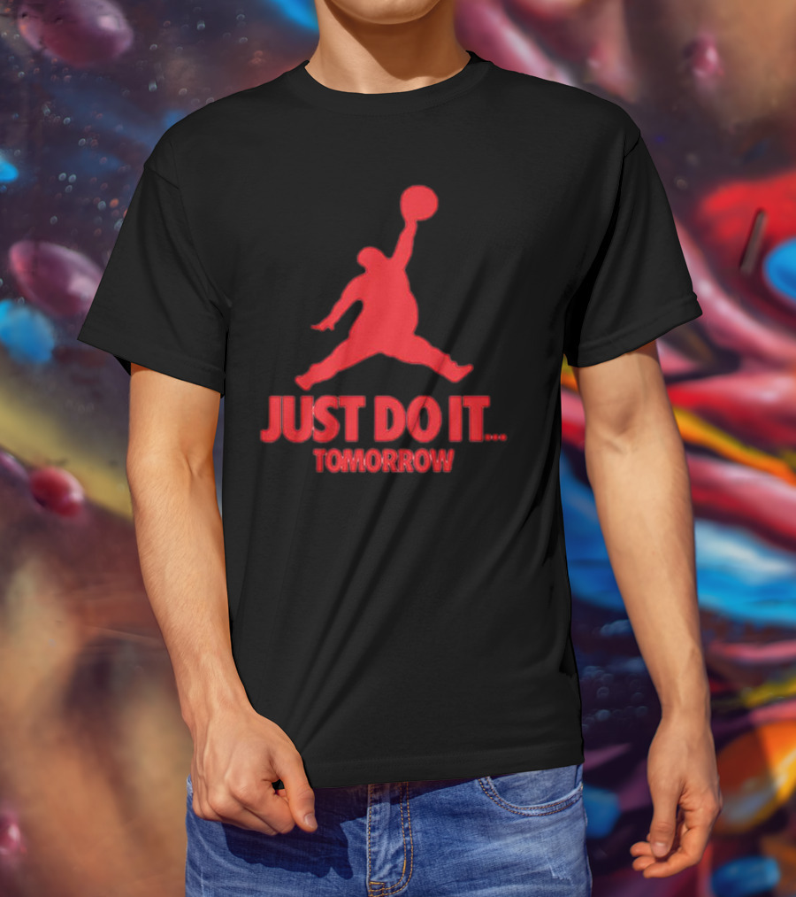 JUST DO IT TOMORROW Jumpman Parody T-Shirt