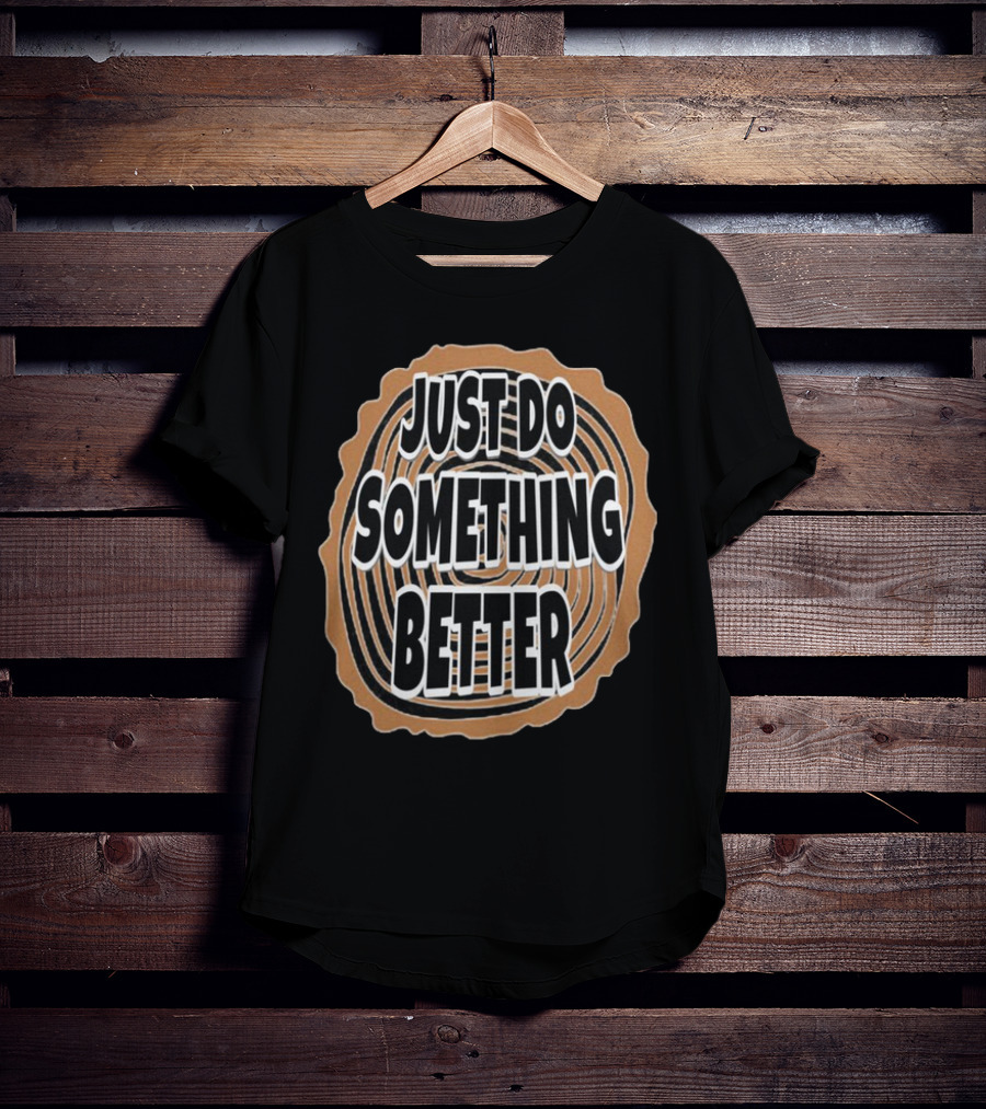 JUST DO SOMETHING BETTER Tree Ring Style T-Shirt