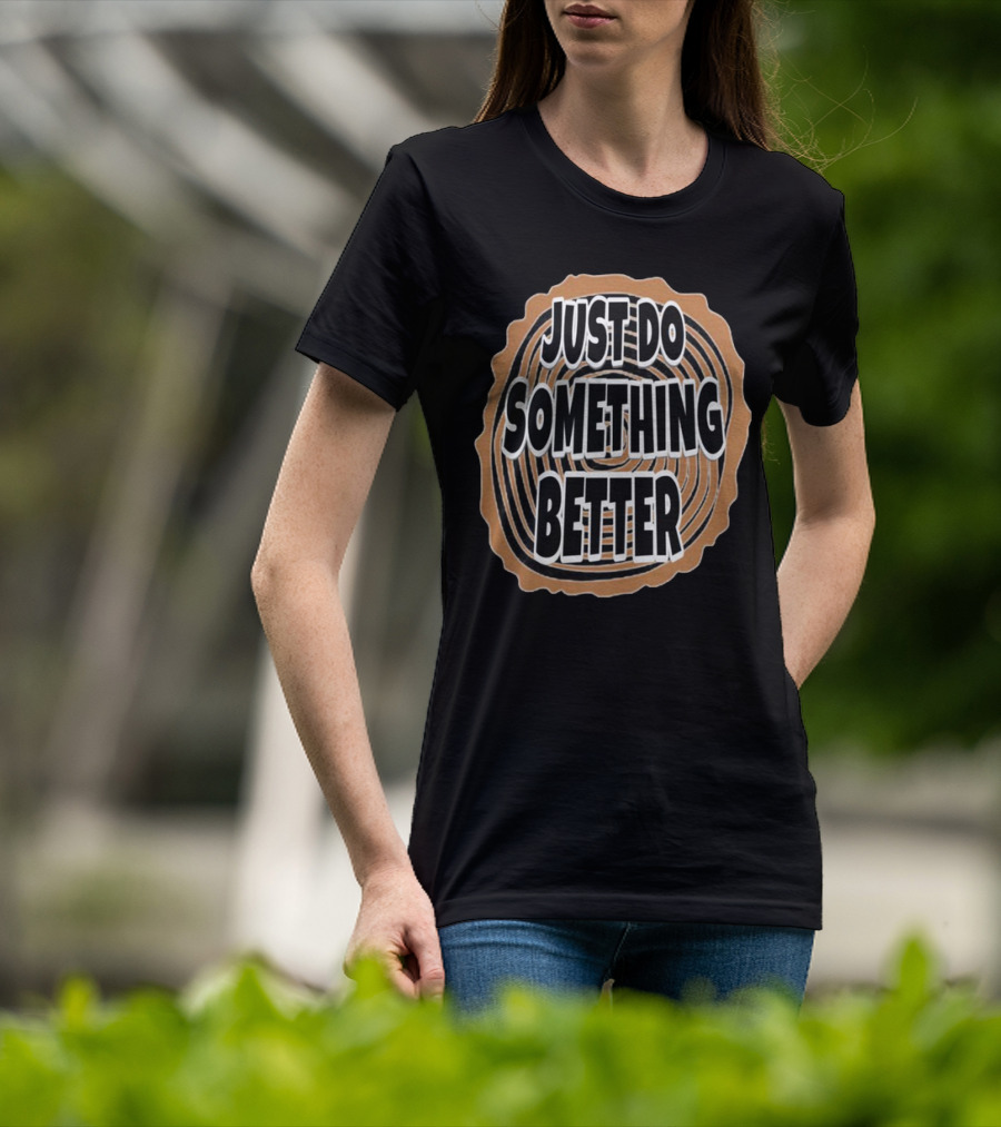 JUST DO SOMETHING BETTER Tree Ring Style T-Shirt