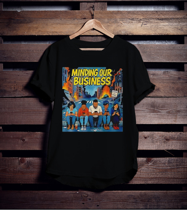 Minding Our Business Apocalypse Satire World On Fire T-Shirt