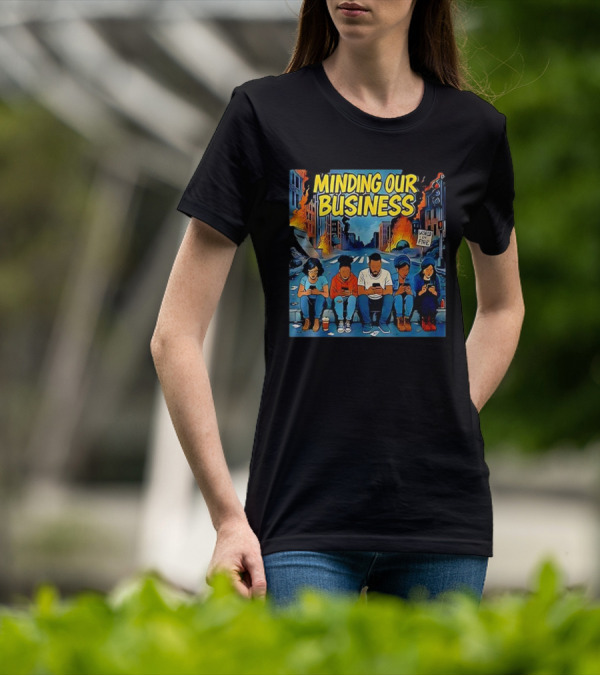 Minding Our Business Apocalypse Satire World On Fire T-Shirt