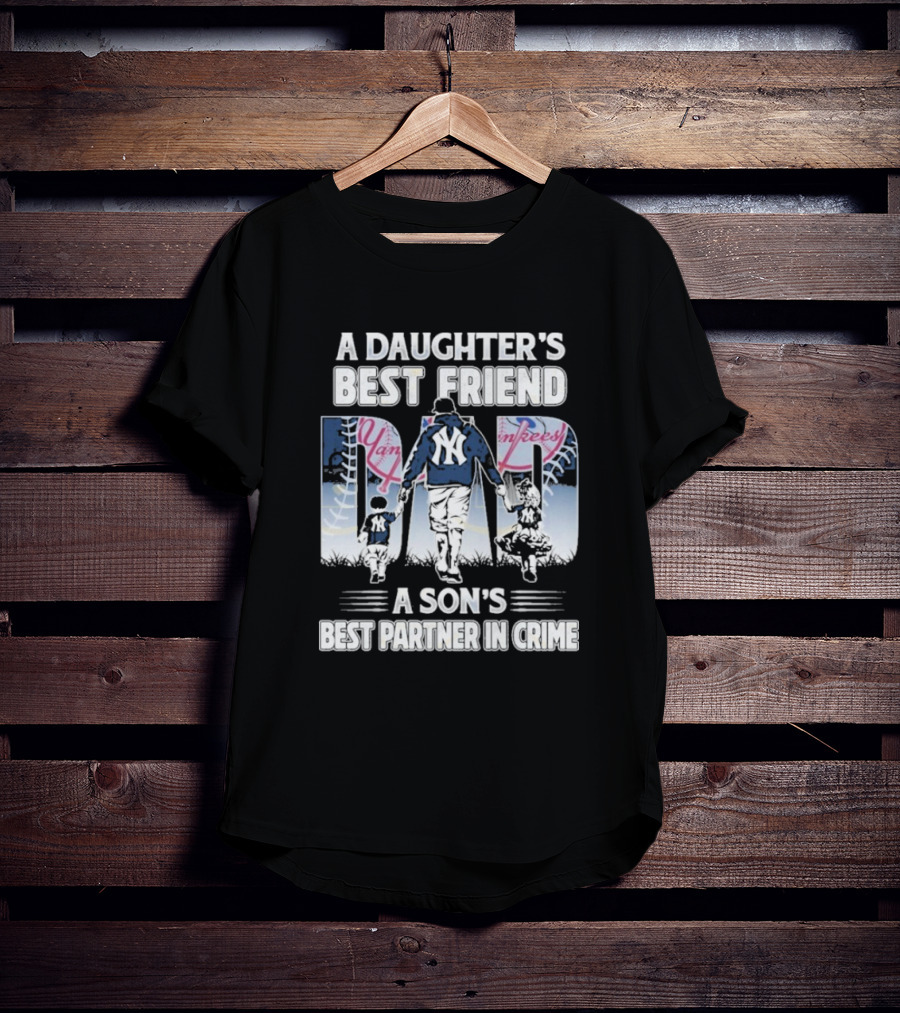 A Daughter's Best Friend Dad A Son's Best Partner In Crime Yankees T-Shirt