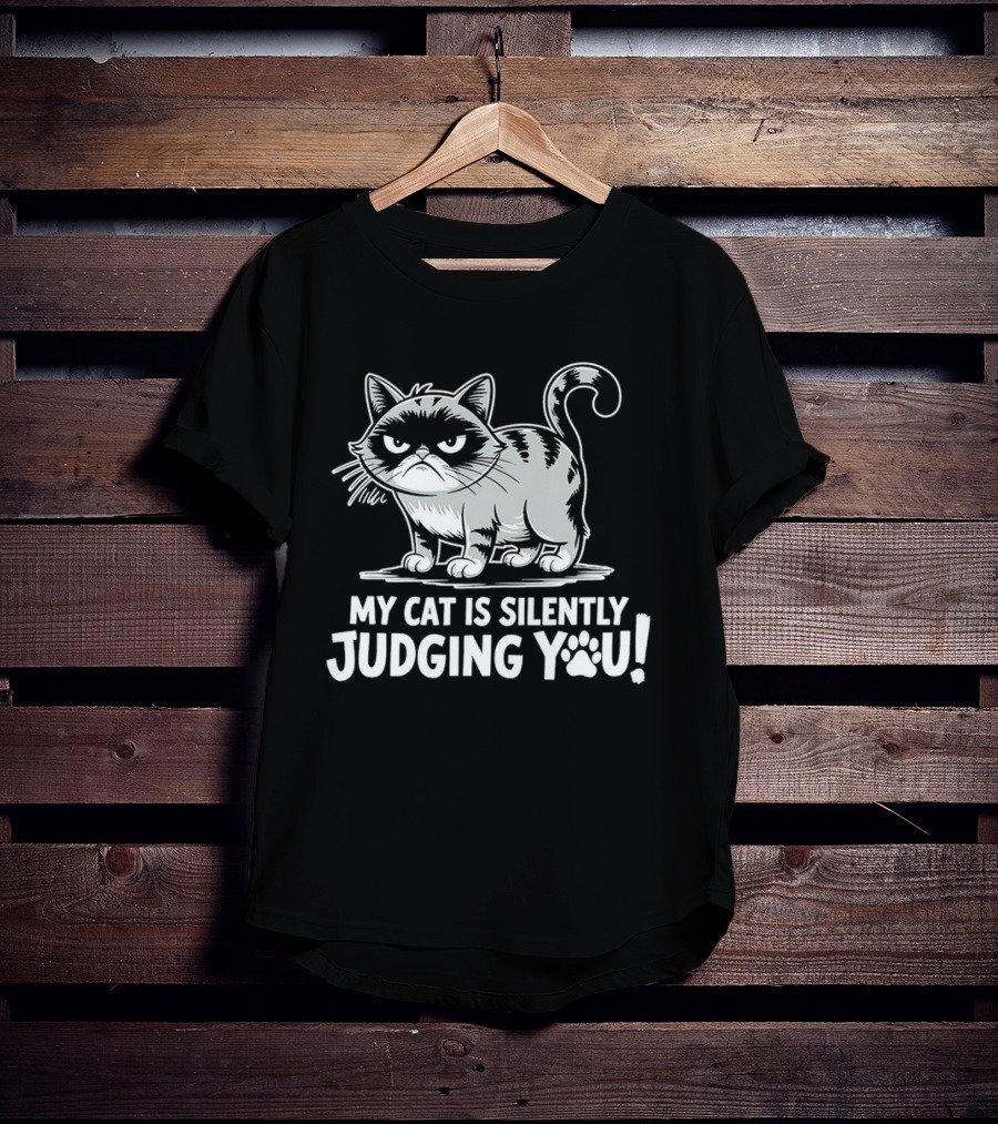 My Cat Is Silently Judging You Grumpy Graphic With Text T-Shirt
