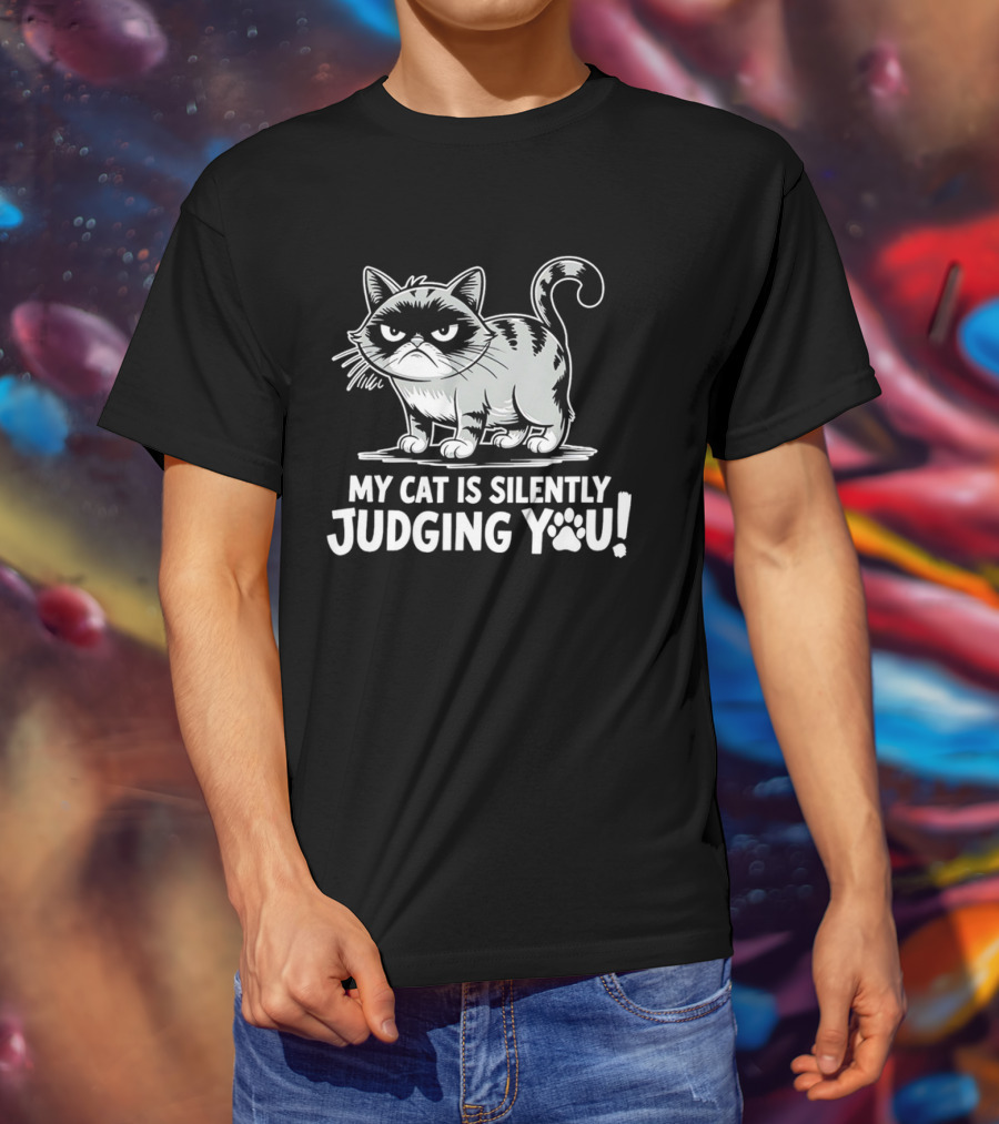 My Cat Is Silently Judging You Grumpy Graphic With Text T-Shirt