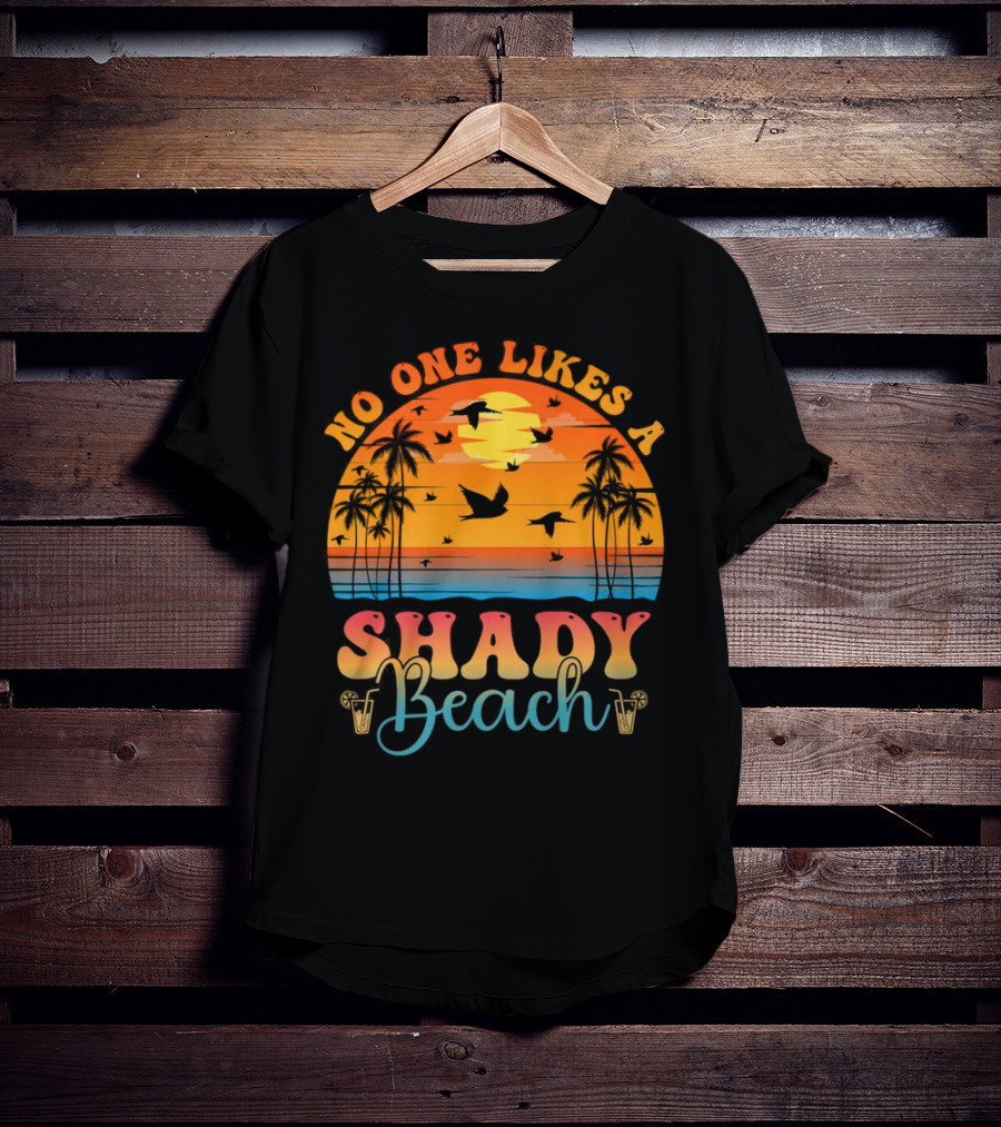 No One Likes A Shady Beach Sunset Palm Trees And Birds T-Shirt