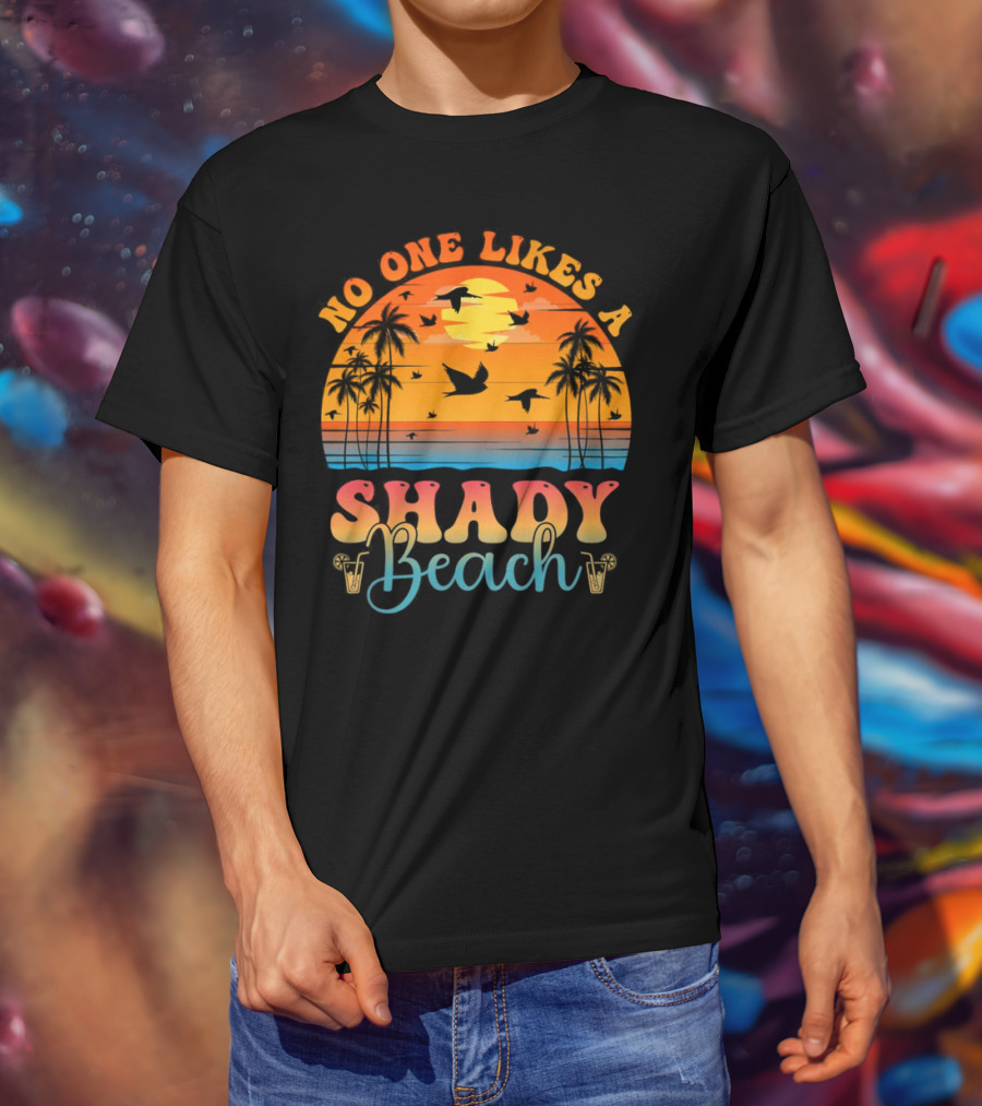 No One Likes A Shady Beach Sunset Palm Trees And Birds T-Shirt