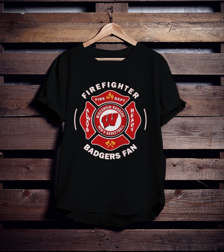 Wisconsin Badgers Men's Basketball Firefighter Fire Dept Always Ready Fan 2025 T-Shirt