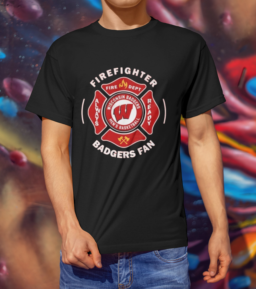 Wisconsin Badgers Men's Basketball Firefighter Fire Dept Always Ready Fan 2025 T-Shirt