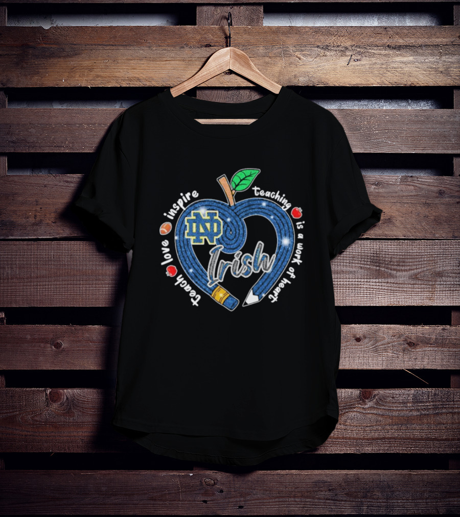 Notre Dame Fighting Irish Love Teach Inspire Teaching Is A Work Of Heart Apple T-Shirt