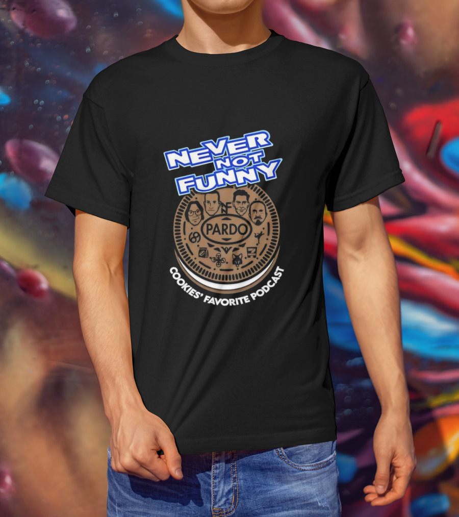 Never Not Funny Pardo Cookies’ Favorite Podcast T-Shirt
