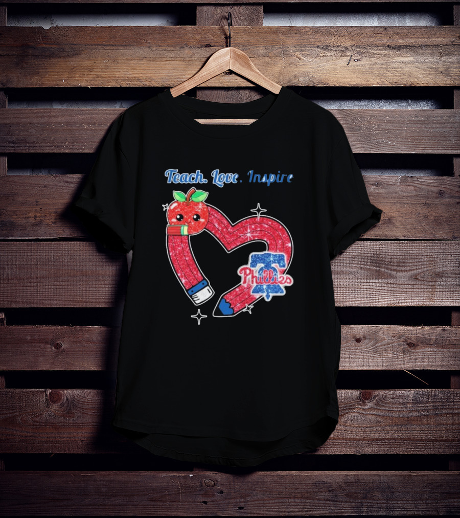 Philadelphia Phillies Teach Love Inspire Heart Pencil Apple T-Shirt