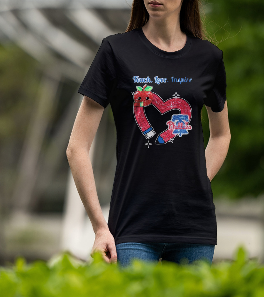 Philadelphia Phillies Teach Love Inspire Heart Pencil Apple T-Shirt