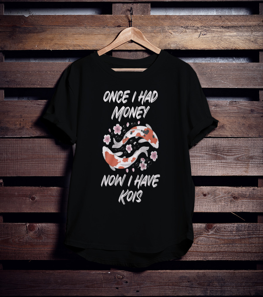 Once I Had Money Now I Have Koi Fish Blossoms T-Shirt