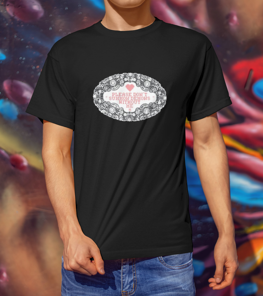 Please Don't Summon Demons Without Me Heart Lace Style T-Shirt