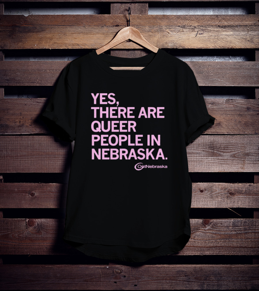 Yes, There Are Queer People In Nebraska OutNebraska T-Shirt