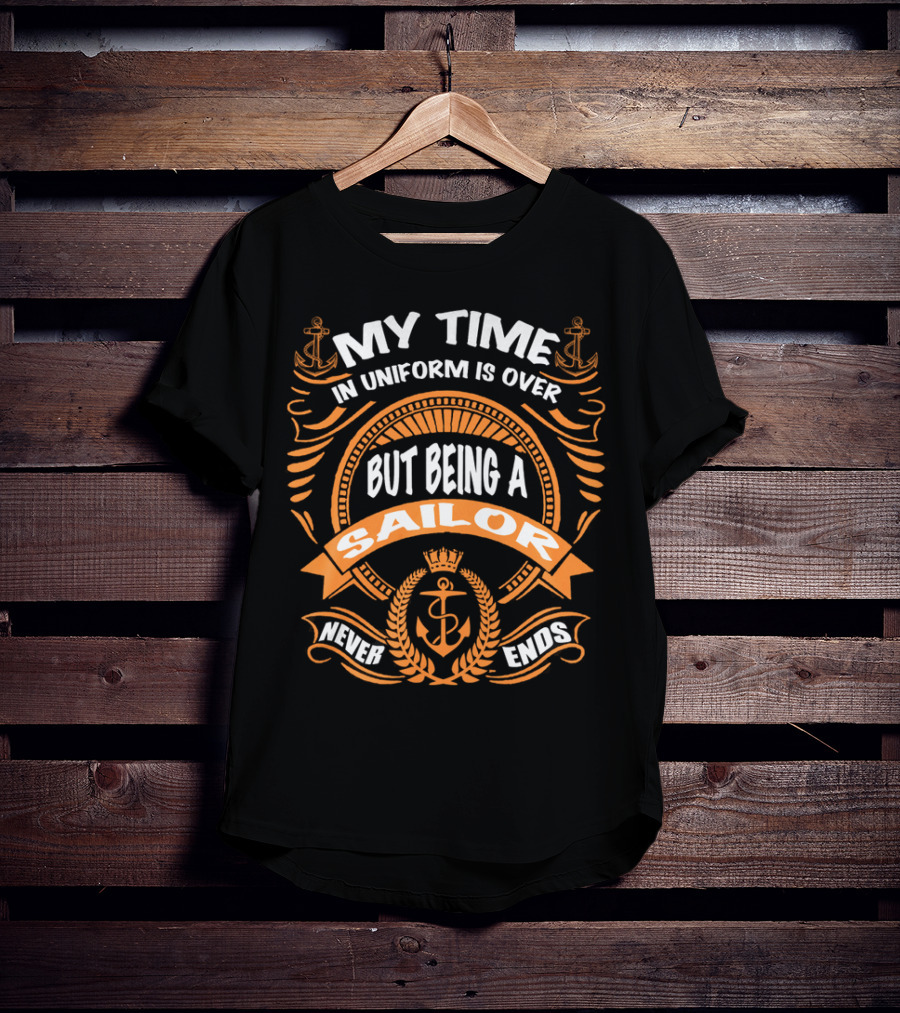 RNZ My Time In Uniform Is Over But Being A Sailor Never Ends T-Shirt