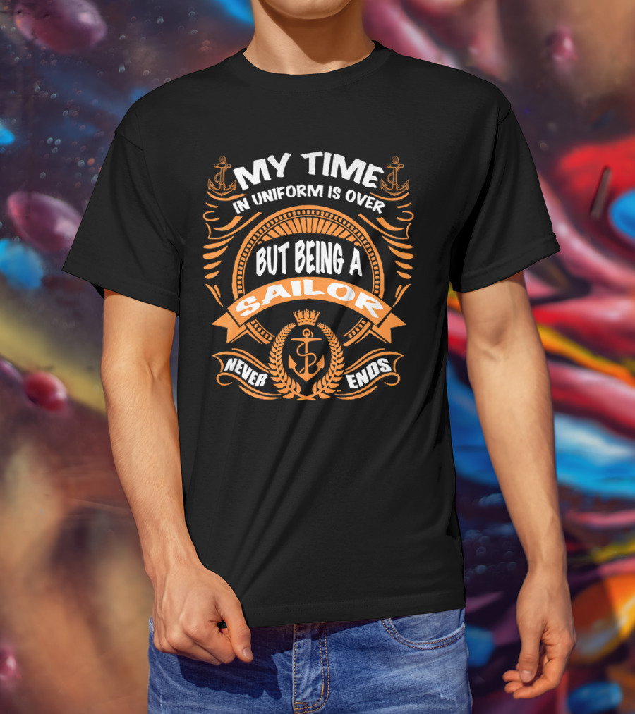 RNZ My Time In Uniform Is Over But Being A Sailor Never Ends T-Shirt