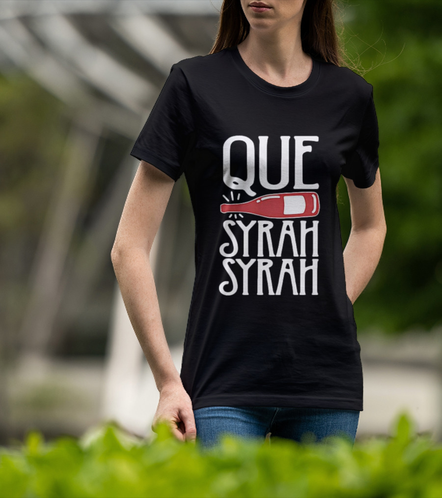 Que Syrah Syrah Wine Bottle Wordplay T-Shirt