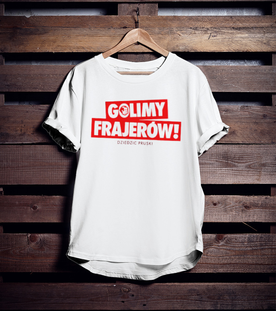 Golimy Frajerow Dziedzic Pruski T-Shirt