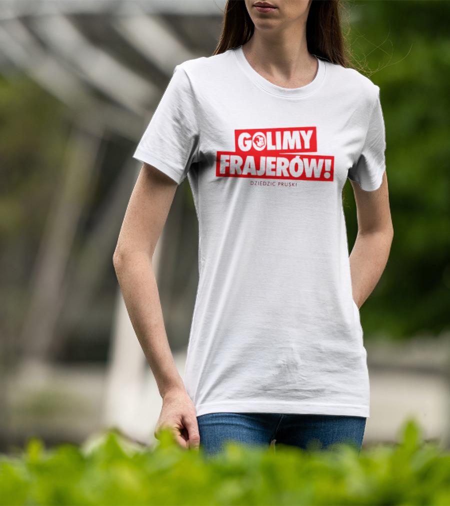 Golimy Frajerow Dziedzic Pruski T-Shirt