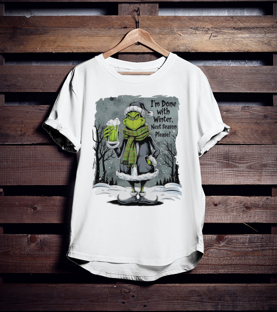 Grinch I'm Done With Winter Next Season Please Festive Mood T-Shirt