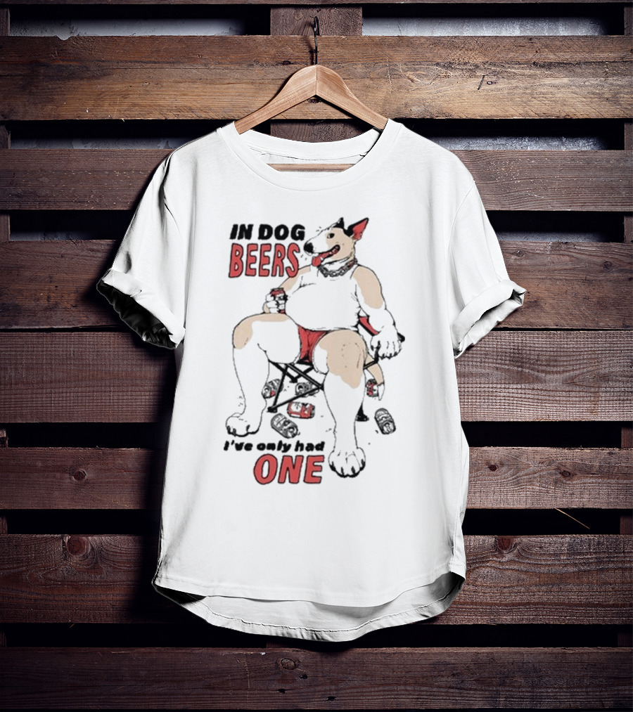 Gwendolynewood In Dog Beers I’ve Only Had One Beers One T-Shirt