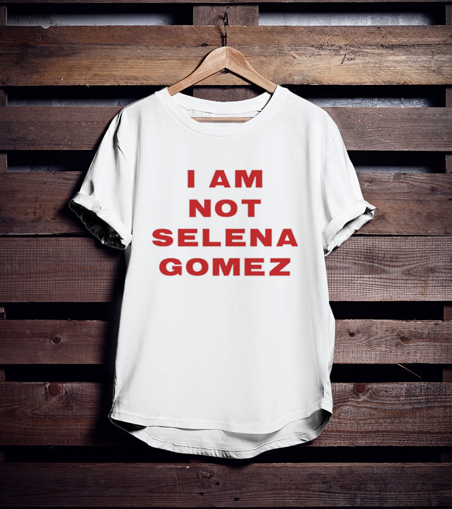 I AM NOT SELENA GOMEZ T-Shirt