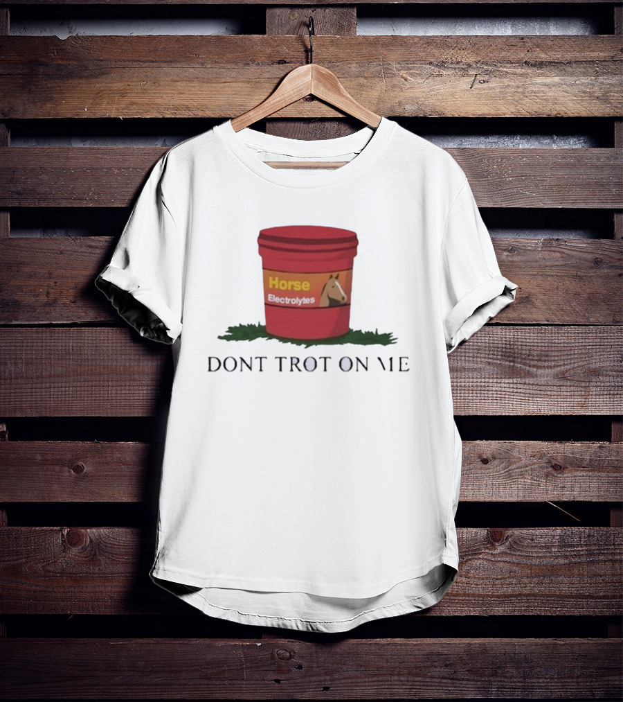 Horse Electrolytes Bucket Don't Trot On Me T-Shirt