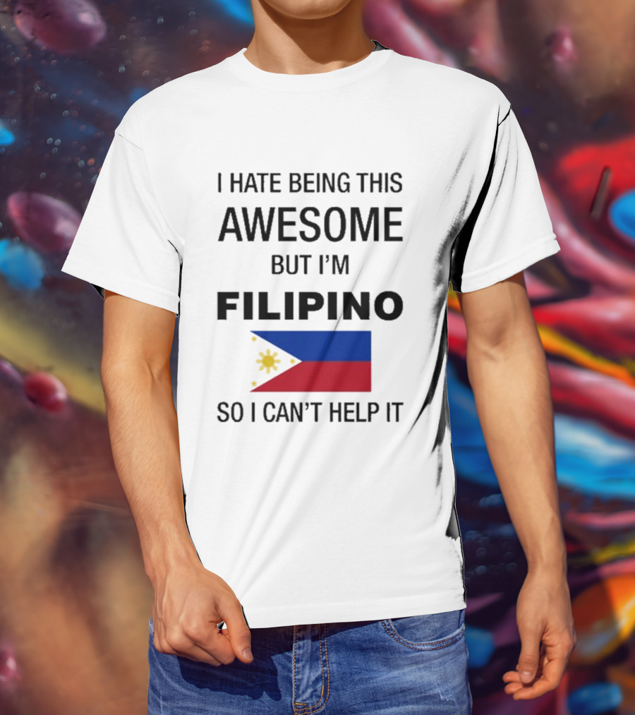 I Hate Being Awesome Filipino Flag T-Shirt