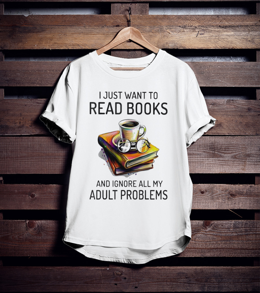 I Just Want To Read Books Coffee And Glasses Stack Ignore All My Adult Problems T-Shirt