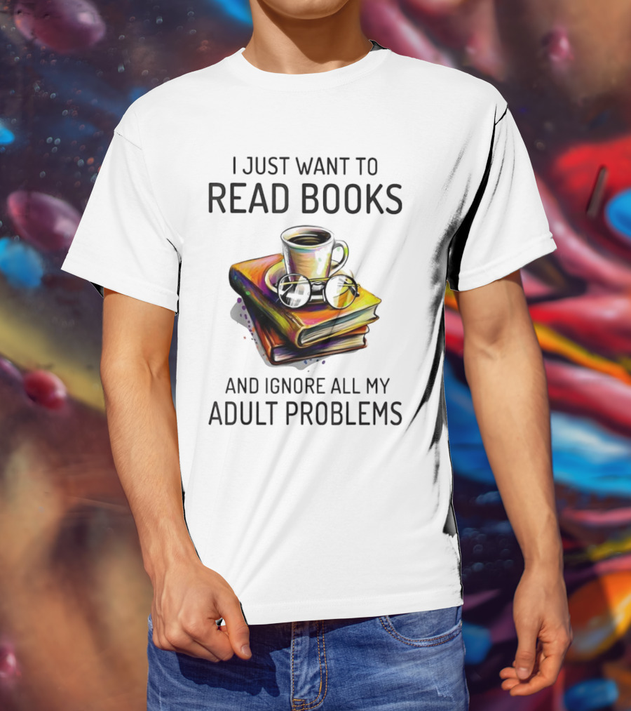 I Just Want To Read Books Coffee And Glasses Stack Ignore All My Adult Problems T-Shirt