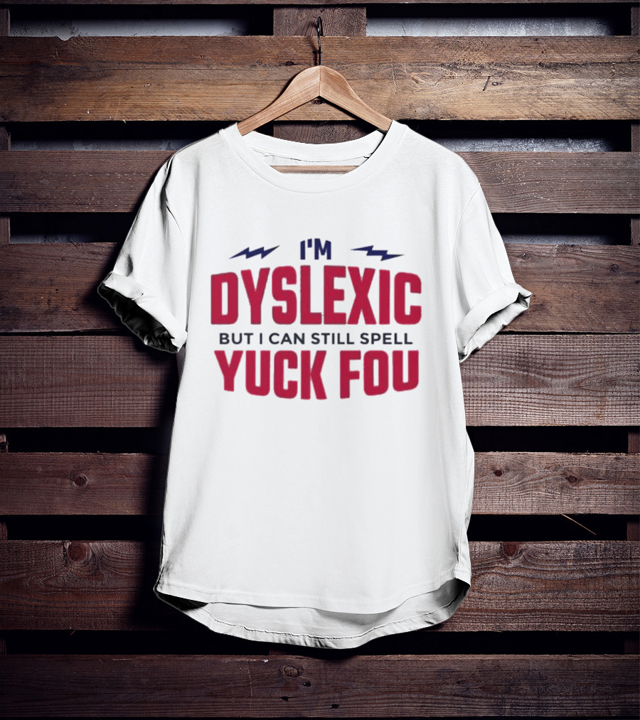 I'm Dyslexic But I Can Still Spell Yuck Fou Lightning T-Shirt