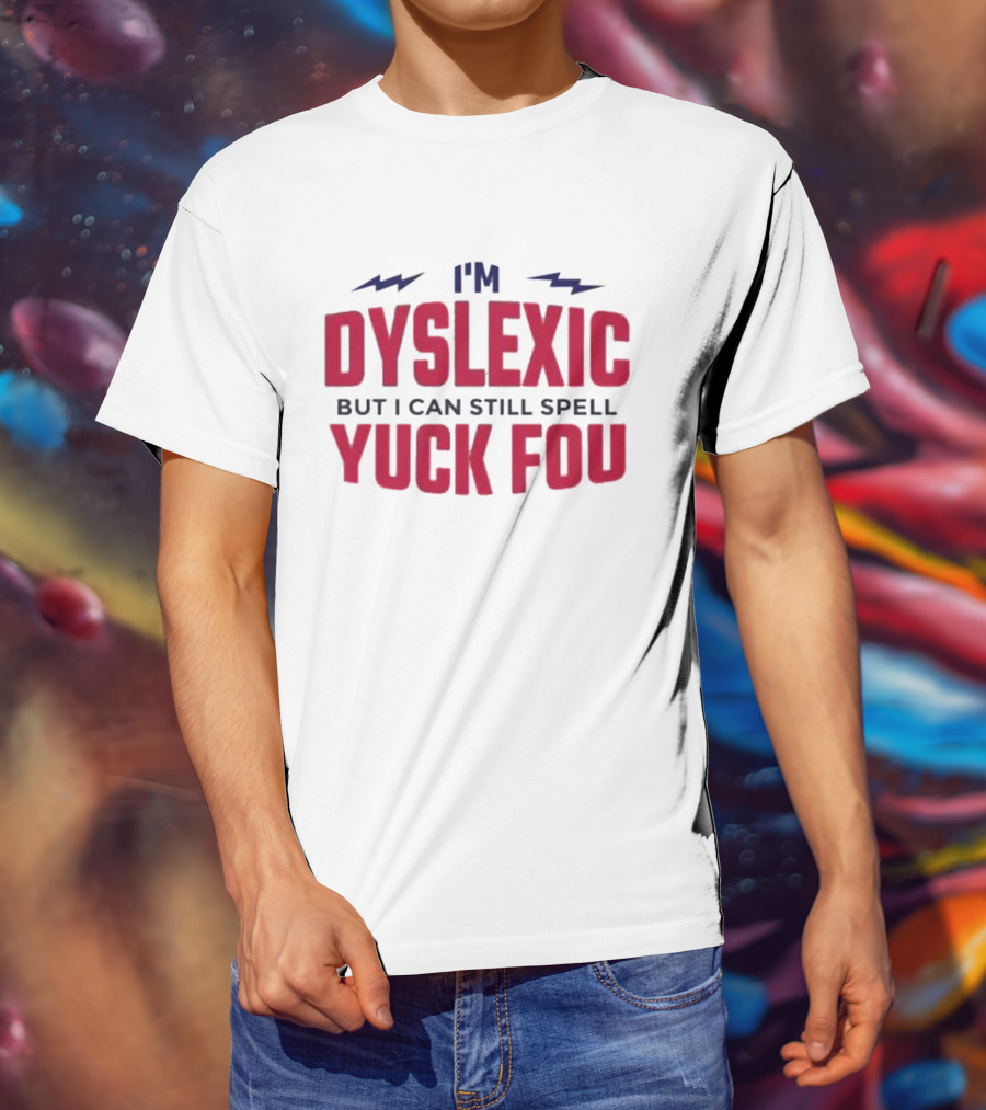 I'm Dyslexic But I Can Still Spell Yuck Fou Lightning T-Shirt