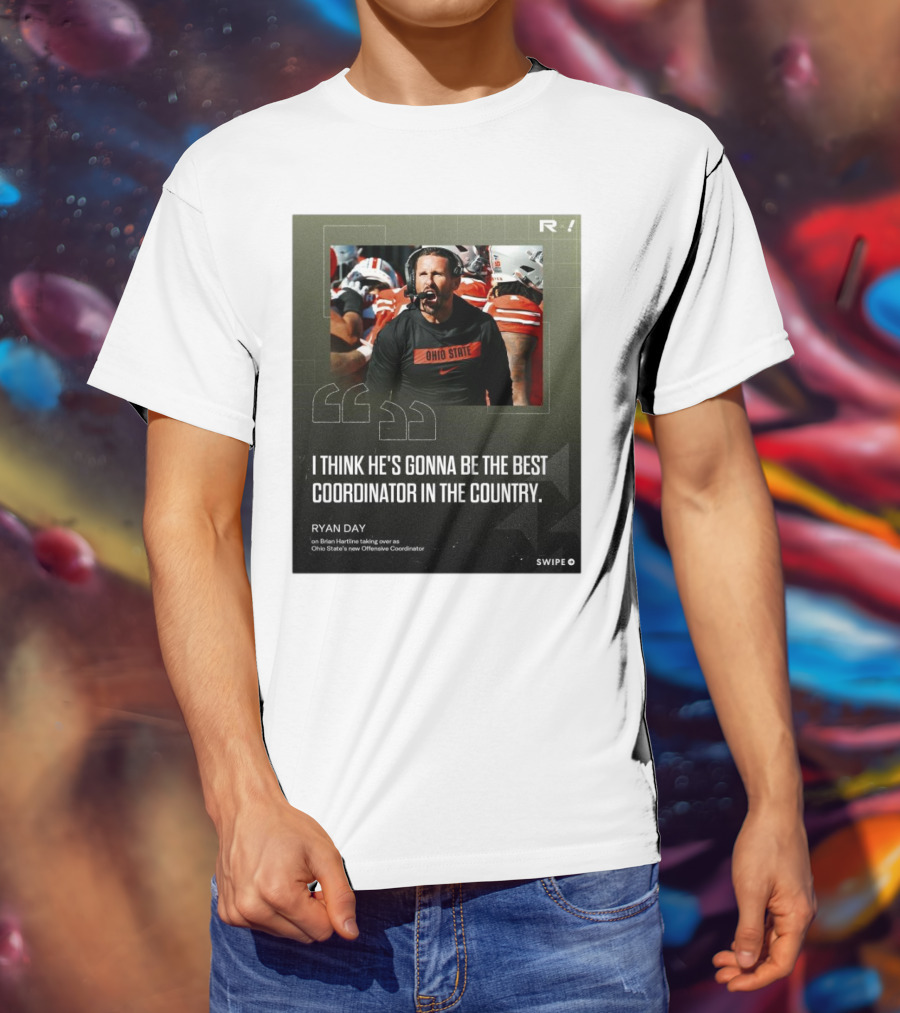 Ryan Day On Brian Hartline Ohio State Best Coordinator In The Country T-Shirt