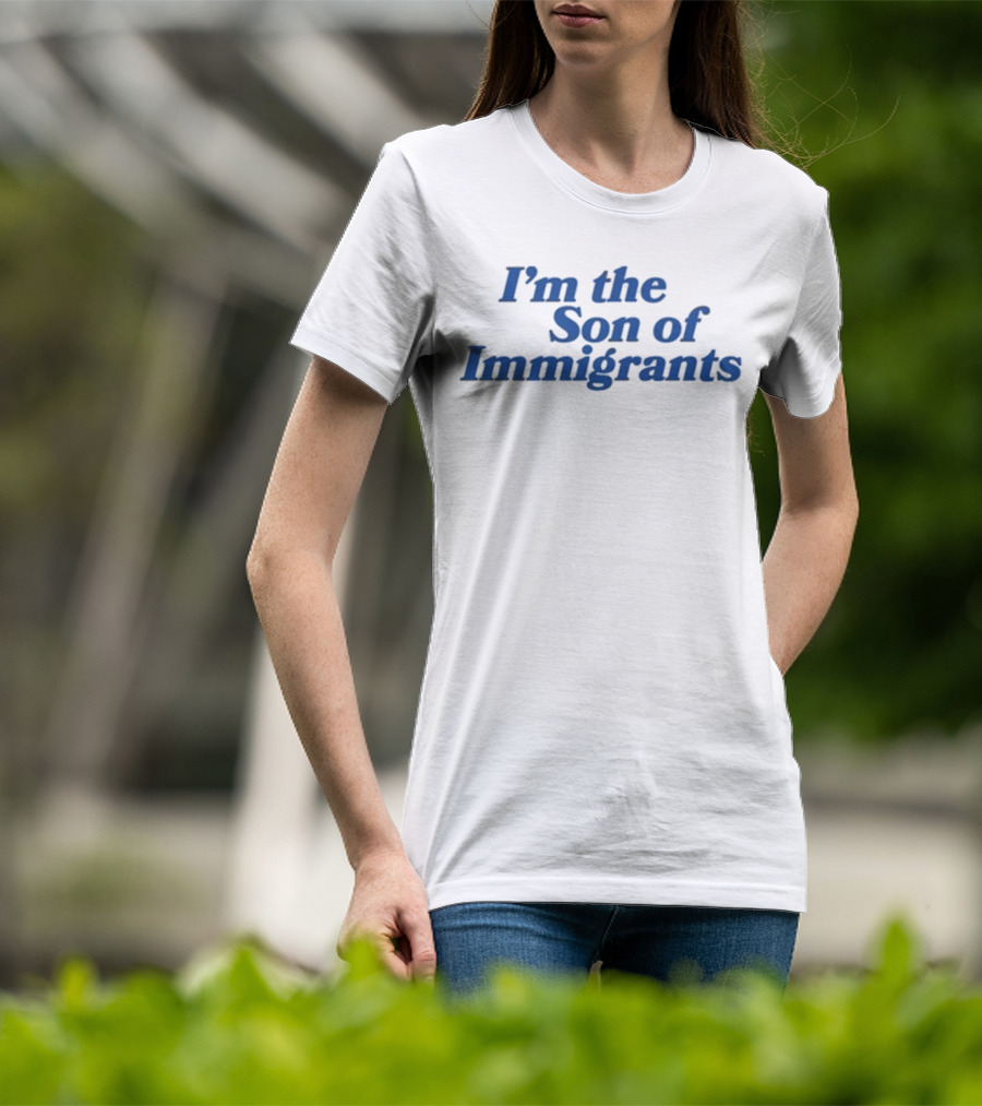 I’m The Son Of Immigrants Statement T-Shirt