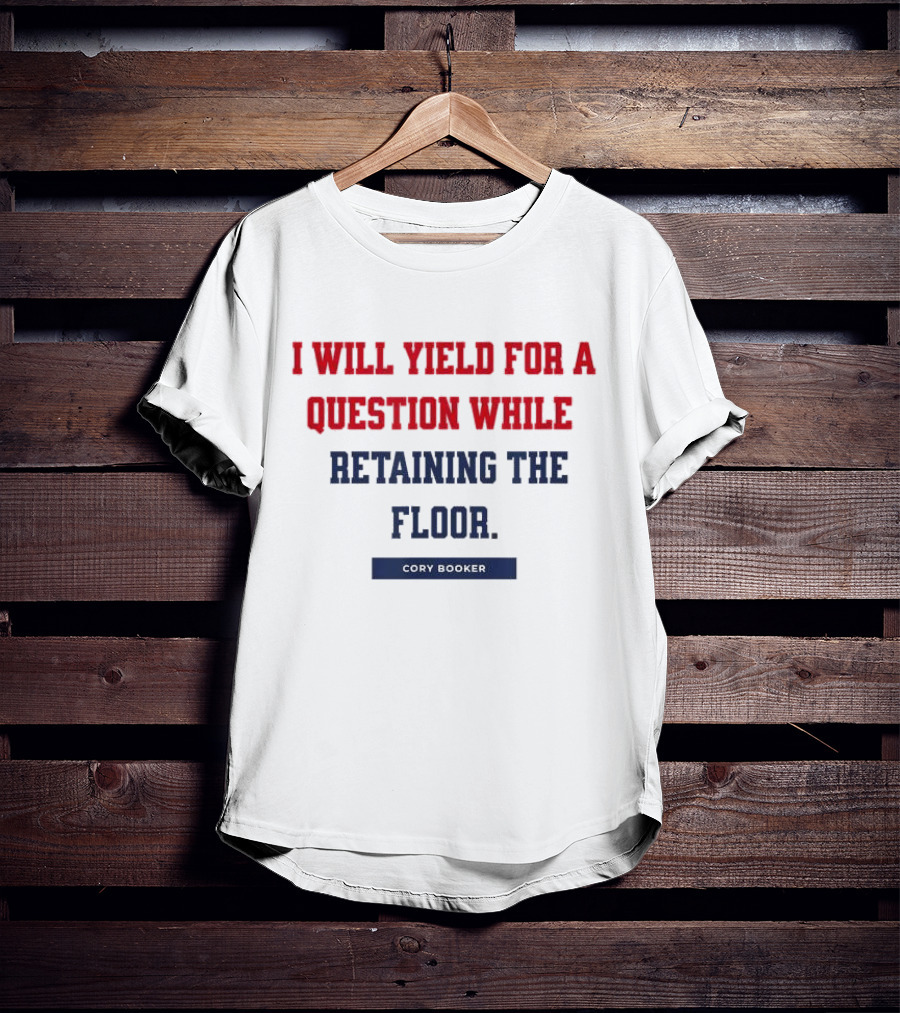 I Will Yield For A Question While Retaining The Floor Cory Booker T-Shirt