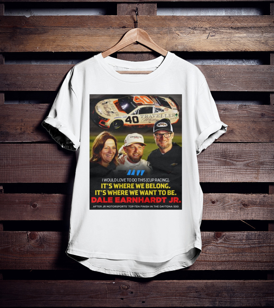 Traveller 40 Cup Racing Dale Earnhardt Jr It's Where We Belong T-Shirt