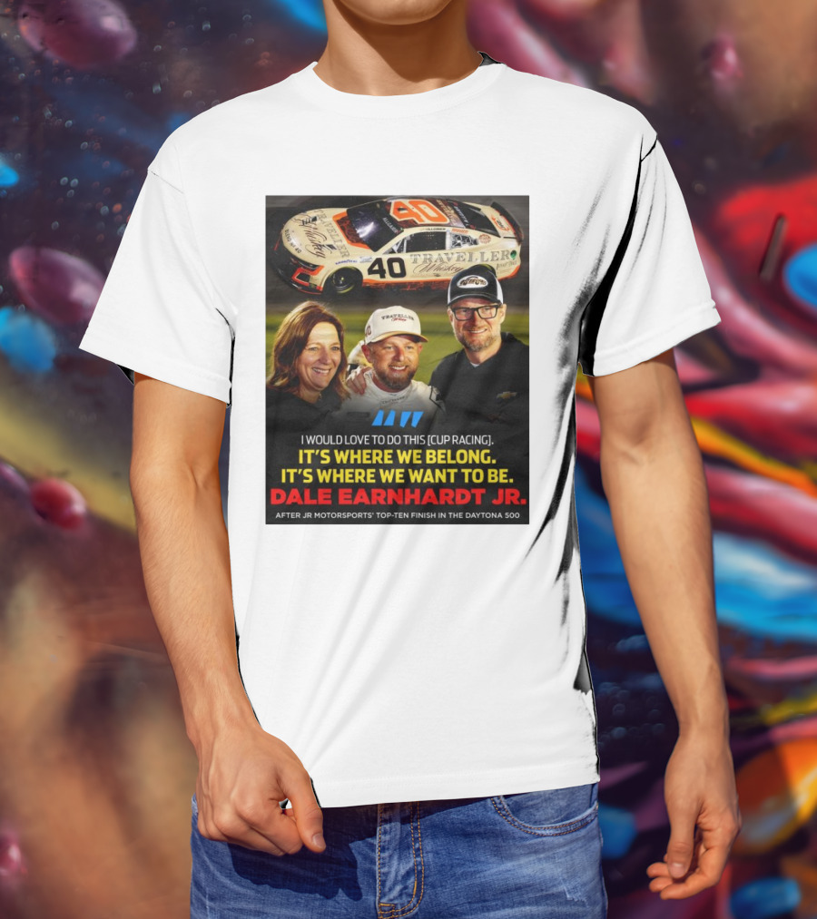 Traveller 40 Cup Racing Dale Earnhardt Jr It's Where We Belong T-Shirt
