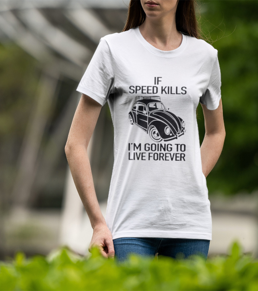 If Speed Kills I’m Going To Live Forever Vintage Car T-Shirt