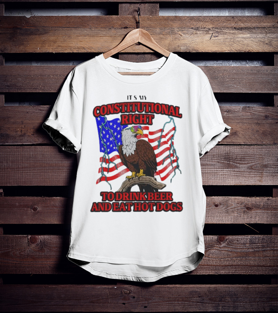 Constitutional Right Bald Eagle American Flag Drink Beer Eat Hot Dogs T-Shirt