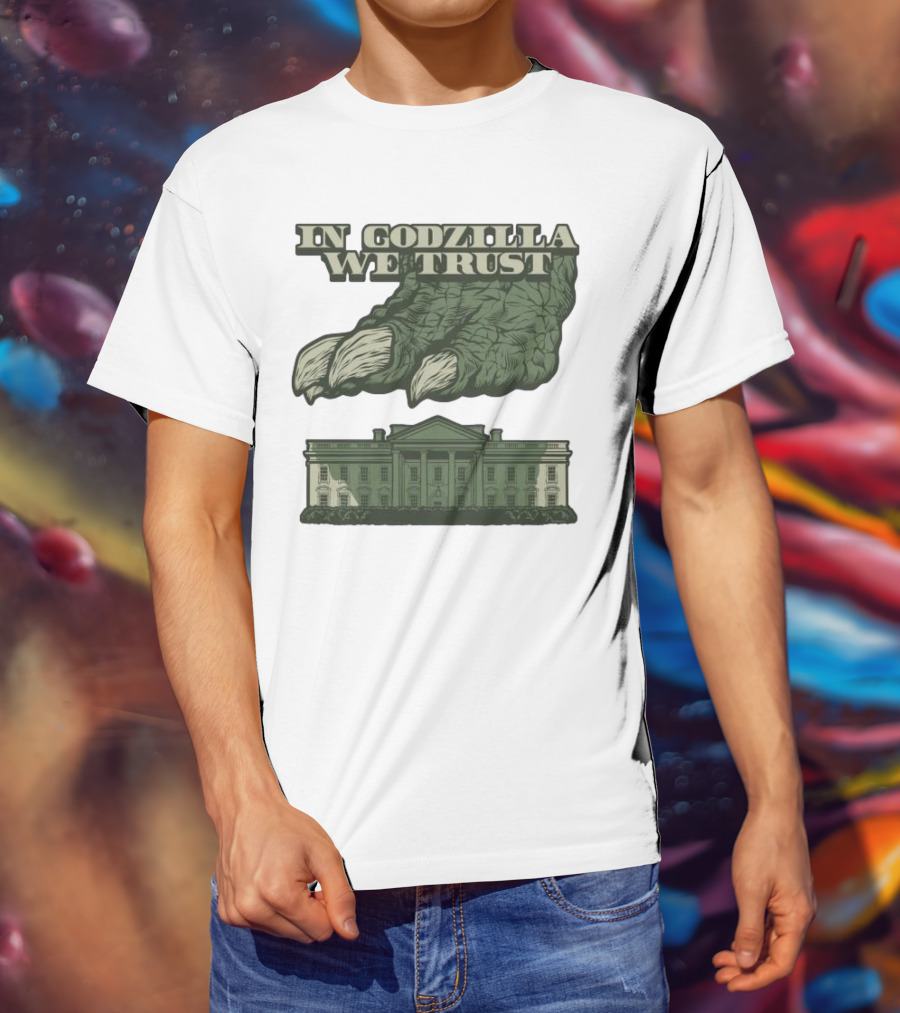In Godzilla We Trust Crush White House T-Shirt