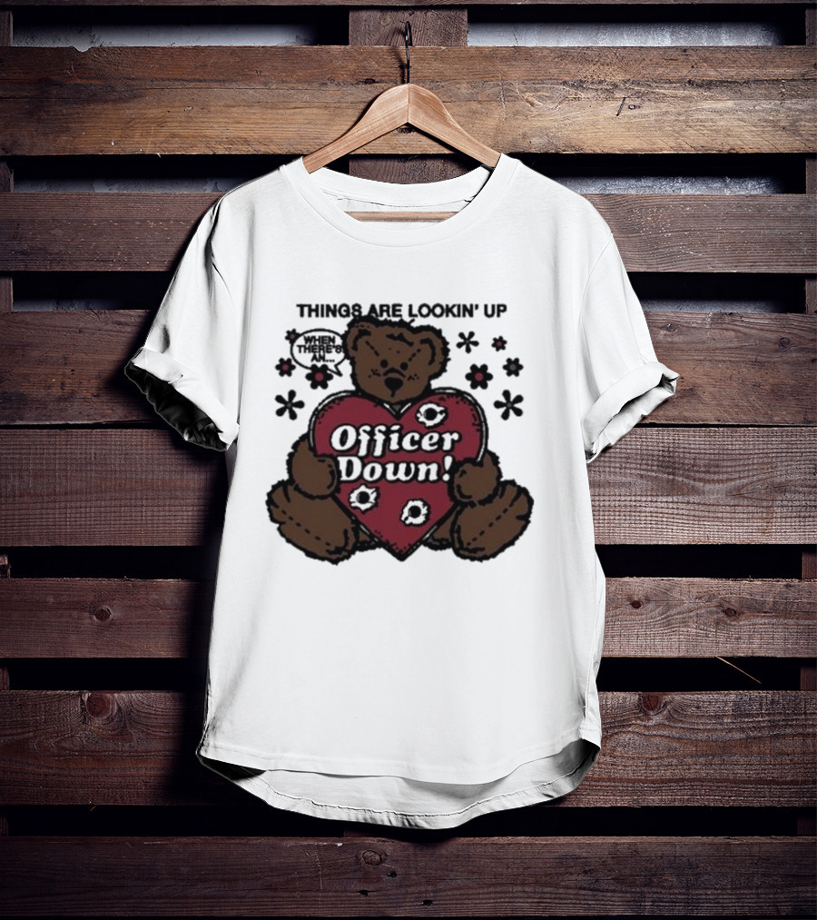 Kate Bush's Husband Things Are Lookin' Up Teddy Bear Officer Down T-Shirt