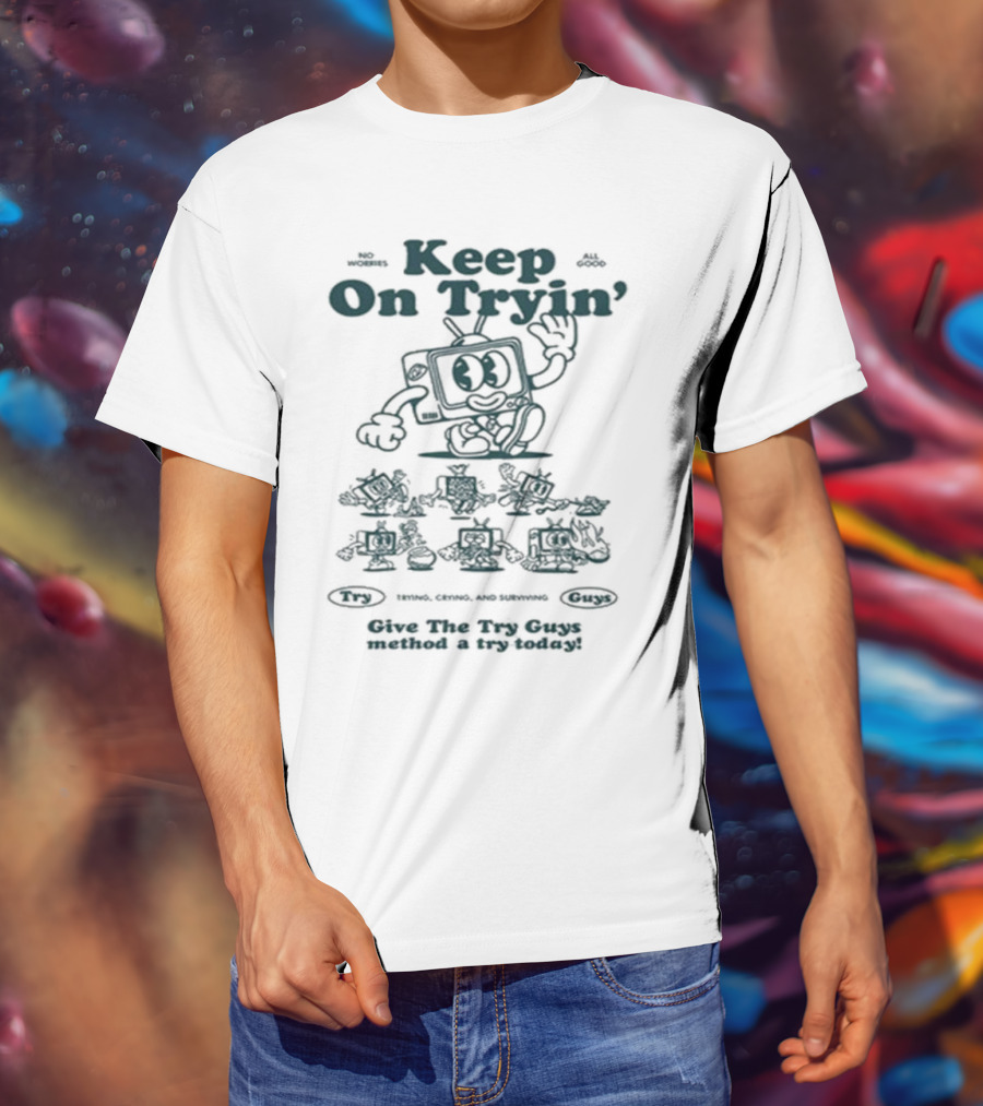 Keep On Tryin Give The Try Guys Method A Try Today Encouraging Cartoon Character T-Shirt