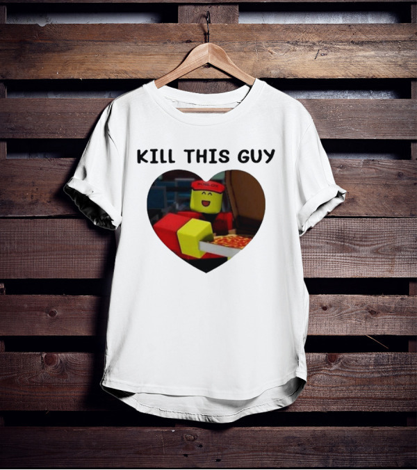 Kill This Guy Roblox Pizza Heart T-Shirt