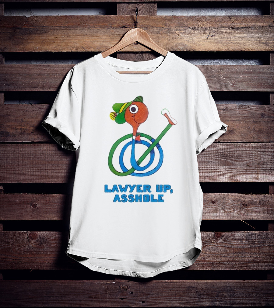 Lawyer Up Asshole T-Shirt