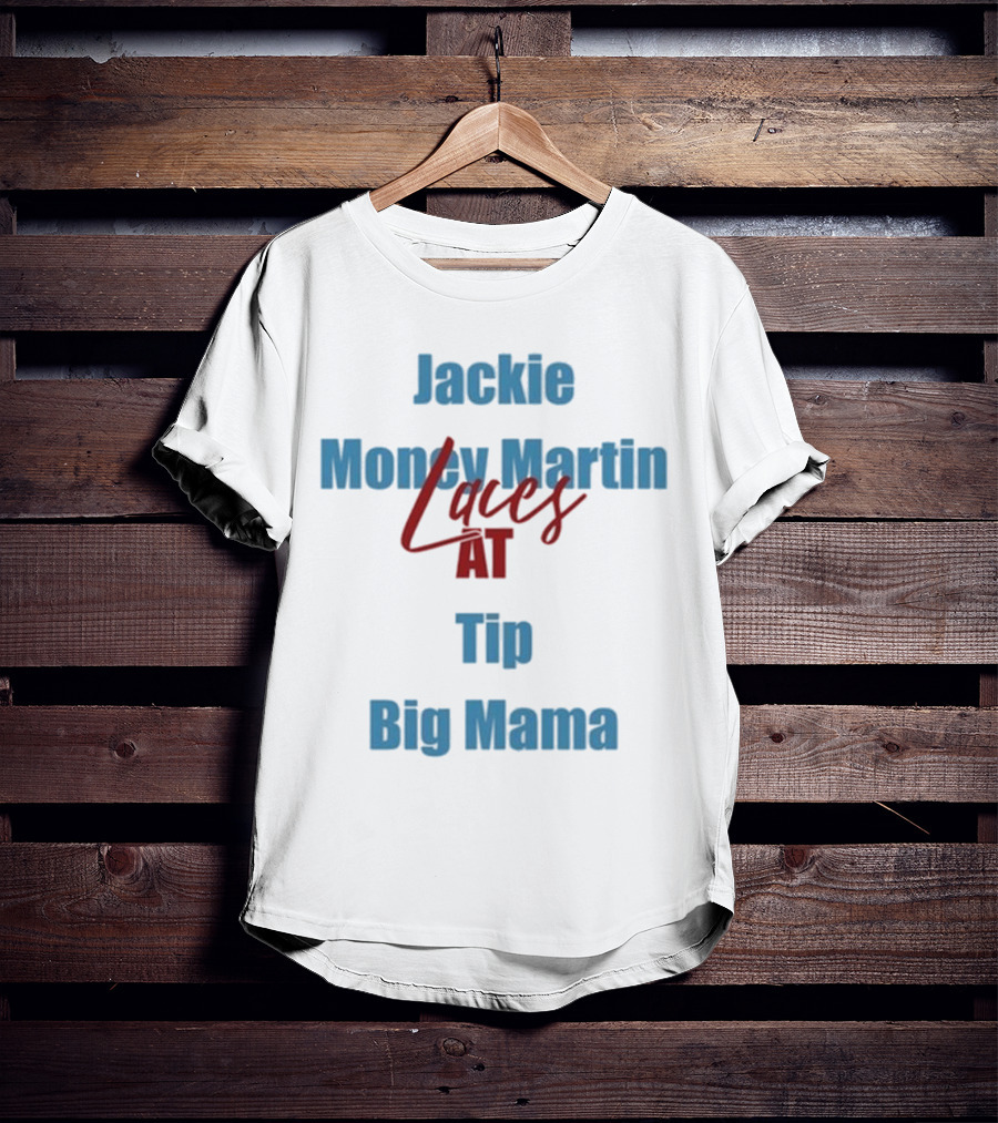 Jackie Money Martin Laces At Tip Big Mama T-Shirt