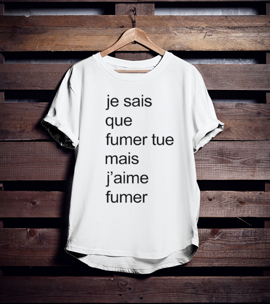 Je Sais Que Fumer Tue Mais J’aime Fumer Smoking Phrase T-Shirt